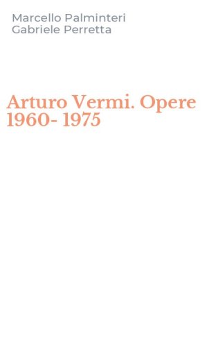 Arturo Vermi. Opere 1960-1975