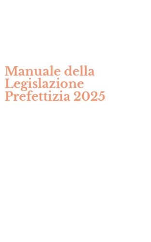 Manuale della Legislazione Prefettizia 2025