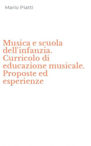 Musica e scuola dell'infanzia. Curricolo di educazione musicale. Proposte ed esperienze