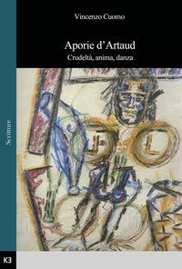 Aporie d'Artaud. Crudelt&agrave;, anima, danza