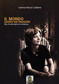 Il mondo salvato dai ragazzini. Elsa, la vita come un romanzo