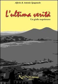 L'ultima verit&agrave;. Un giallo napoletano