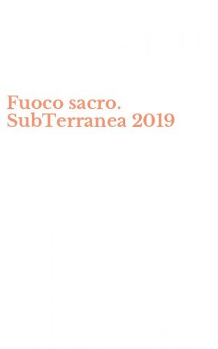 Fuoco sacro. SubTerranea 2019