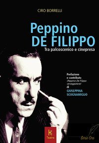 Peppino De Filippo. Tra palcoscenico e cinepresa