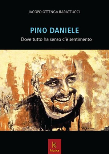 Pino Daniele. Dove tutto ha senso c'&egrave; sentimento