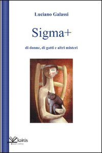 Sigma pi&ugrave; di donne, di gatti e altri misteri