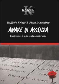 Amare in assenza. Fronteggiare il lutto con la psicoterapia