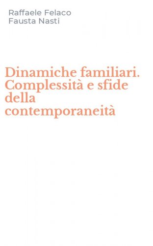 Dinamiche familiari. Complessit&agrave; e sfide della contemporaneit&agrave;