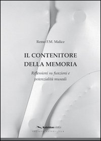 Il contenitore della memoria. Riflessioni su funzioni e potenzialit&agrave; museali