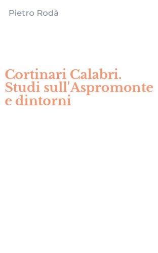 Cortinari Calabri. Studi sull'Aspromonte e dintorni
