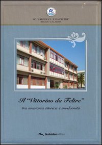 Il &laquo;Vittorino da Feltre&raquo; tra memoria storica e modernit&agrave;