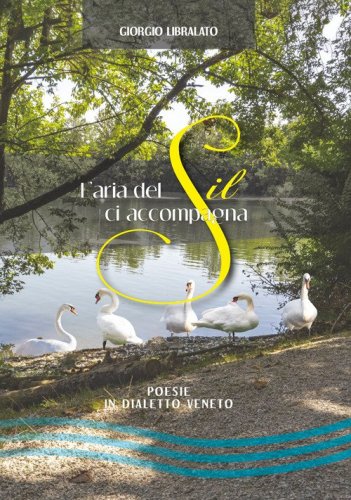 L'aria del Sil ci accompagna. Poesie in dialetto veneto