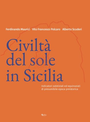 Civilt&agrave; del Sole in Sicilia. Indicatori solstiziali ed equinoziali di presumibile epoca preistorica
