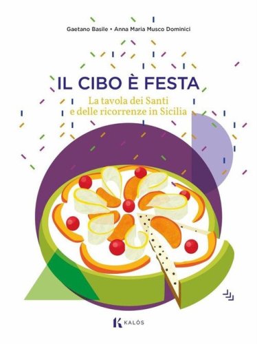 Il cibo &egrave; festa. La tavola dei santi e delle ricorrenze in Sicilia