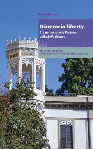 Itinerario liberty. Tre percorsi nella Palermo della Belle &Eacute;poque