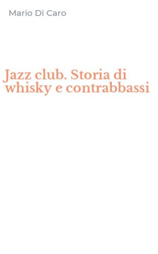 Jazz club. Storia di whisky e contrabbassi