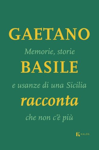 Memorie, storie e usanze di una Sicilia che non c'&egrave; pi&ugrave;