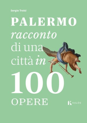 Palermo, racconto di una citt&agrave; in 100 opere