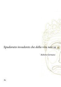 Spudorato invadente che della vita non sa