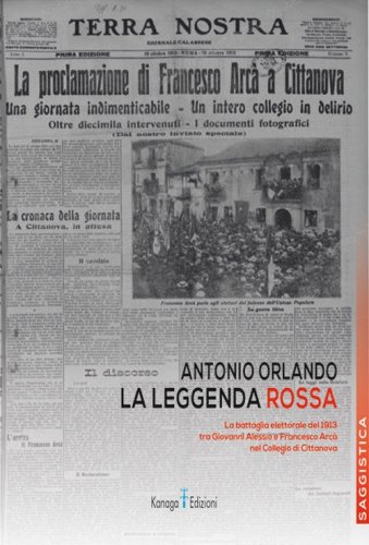 La leggenda rossa. La battaglia elettorale del 1913 tra Giovanni Alessio e Francesco Arc&agrave; nel Collegio di Cittanova