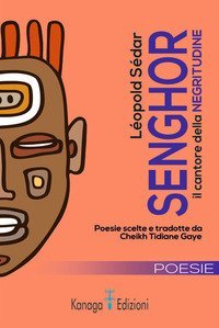 L&eacute;opold S&eacute;dar Senghor il cantore della negritudine. Testo francese a fronte