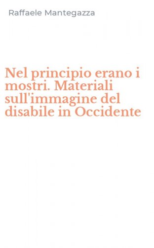 Nel principio erano i mostri. Materiali sull'immagine del disabile in Occidente