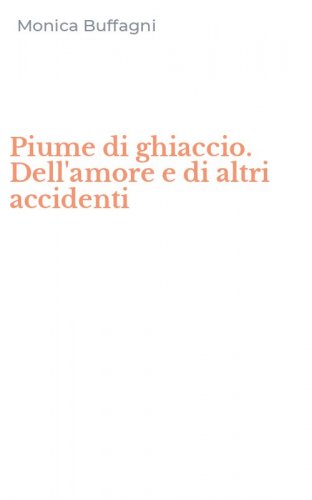 Piume di ghiaccio. Dell'amore e di altri accidenti