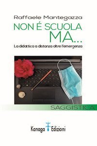 Non &egrave; scuola ma... La didattica a distanza oltre l'emergenza