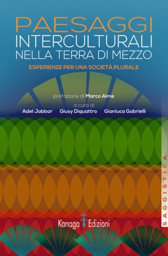Paesaggi interculturali nella terra di mezzo. Esperienze per una societ&agrave; plurale