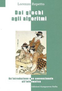 Dai giochi agli algoritmi. Un'introduzione non convenzionale all'informatica