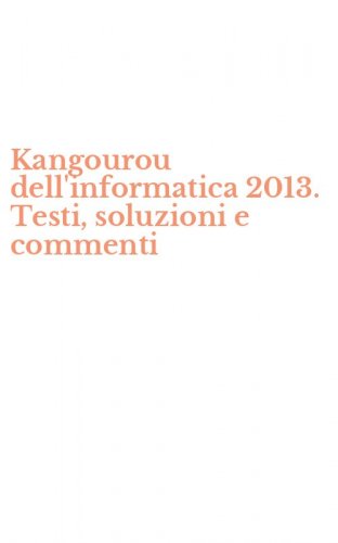 Kangourou dell'informatica 2013. Testi, soluzioni e commenti