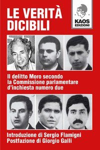 Le verit&agrave; dicibili. Il delitto Moro secondo la Commissione parlamentare d'inchiesta numero due