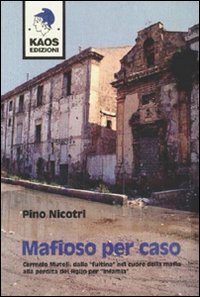 Mafioso per caso. Carmelo Mutoli: dalla &laquo;fuitina&raquo; nel cuore della mafia alla perdita del figlio per &laquo;infamia&raquo;