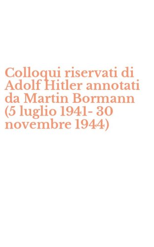 Colloqui riservati di Adolf Hitler annotati da Martin Bormann (5 luglio 1941-30 novembre 1944)