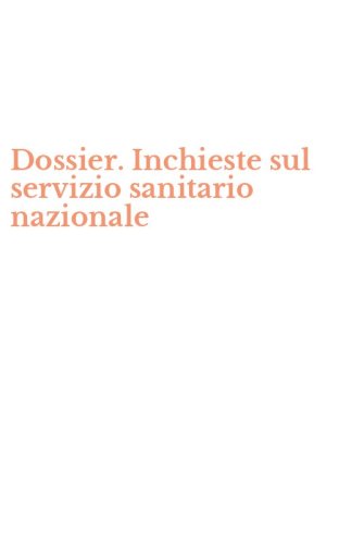 Dossier. Inchieste sul servizio sanitario nazionale
