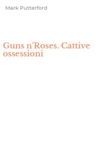 Guns n'Roses. Cattive ossessioni