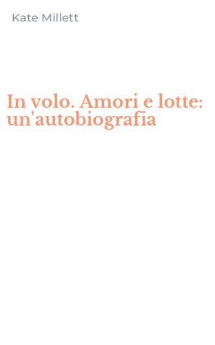 In volo. Amori e lotte: un'autobiografia