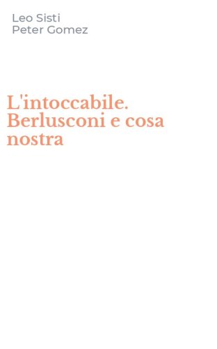 L'intoccabile. Berlusconi e cosa nostra