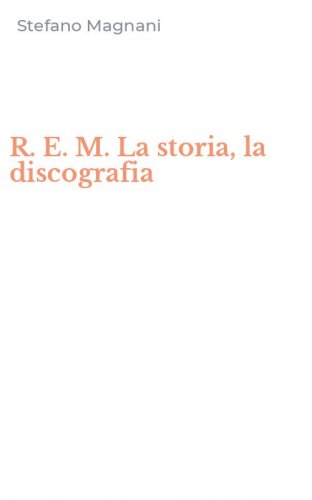 R. E. M. La storia, la discografia