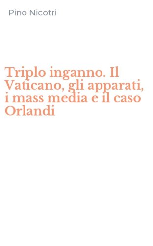 Triplo inganno. Il Vaticano, gli apparati, i mass media e il caso Orlandi