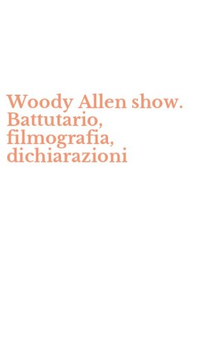 Woody Allen show. Battutario, filmografia, dichiarazioni