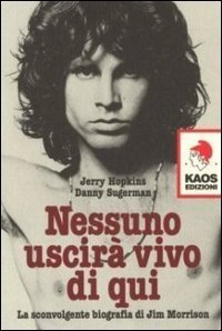 Nessuno uscir&agrave; vivo di qui. La sconvolgente biografia di Jim Morrison