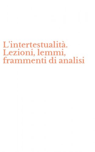 L'intertestualit&agrave;. Lezioni, lemmi, frammenti di analisi