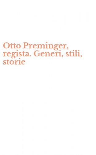 Otto Preminger, regista. Generi, stili, storie