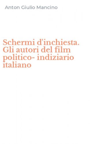 Schermi d'inchiesta. Gli autori del film politico-indiziario italiano