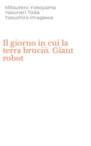 Il giorno in cui la terra bruci&ograve;. Giant robot