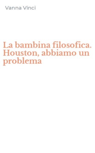 La bambina filosofica. Houston, abbiamo un problema
