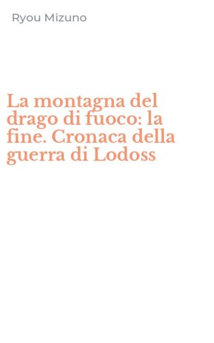 La montagna del drago di fuoco: la fine. Cronaca della guerra di Lodoss
