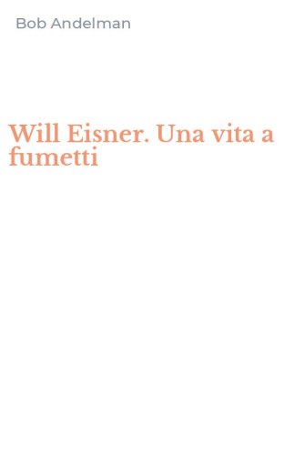 Will Eisner. Una vita a fumetti