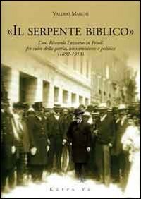 &laquo;Il serpente biblico&raquo;. L'on. Riccardo Luzzatto in Friuli fra culto della patria, antisemitismo e politica (1892-1913)
